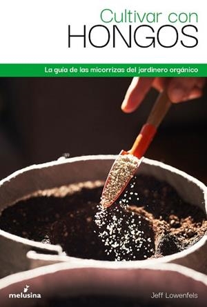 CULTIVAR CON HONGOS | 9788418403514 | LOWENFELS,JEFF | Libreria Geli - Librería Online de Girona - Comprar libros en catalán y castellano