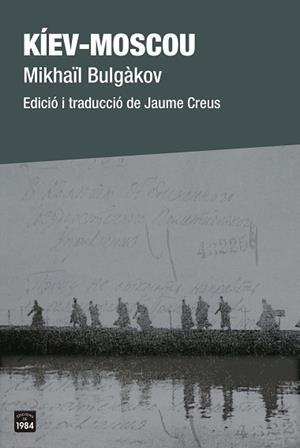 KÍEV-MOSCOU | 9788418858208 | BULGÀKOV,MIKHAÏL | Llibreria Geli - Llibreria Online de Girona - Comprar llibres en català i castellà
