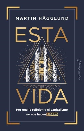 ESTA VIDA.POR QUÉ LA RELIGIÓN Y EL CAPITALISMO NO NOS HACEN LIBRES | 9788412457858 | HÄGGLUND, MARTIN | Libreria Geli - Librería Online de Girona - Comprar libros en catalán y castellano