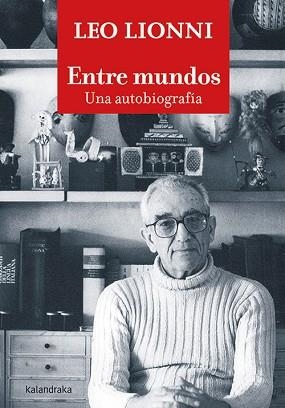 ENTRE MUNDOS.UNA AUTOBIOGRAFÍA | 9788413430768 | LIONNI, LEO | Libreria Geli - Librería Online de Girona - Comprar libros en catalán y castellano