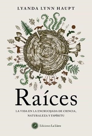 RAÍCES.LA VIDA EN LA ENCRUCIJADA DE CIENCIA,NATURALEZA Y ESPÍRITU | 9788416145966 | LYNN HAUPT,LYANDA | Libreria Geli - Librería Online de Girona - Comprar libros en catalán y castellano