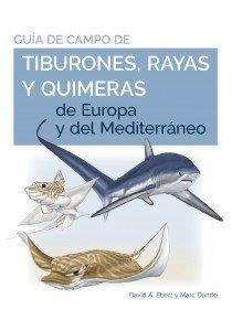 GUIA DE CAMPO DE LOS TIBURONES,RAYAS Y QUIMERAS DE EUROPA Y DEL MEDITERRÁNEO | 9788428217446 | EBERT, DAVID A./DANDO, MARC | Llibreria Geli - Llibreria Online de Girona - Comprar llibres en català i castellà