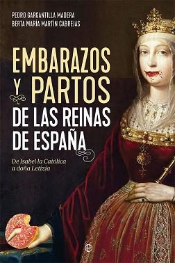 EMBARAZOS Y PARTOS DE LAS REINAS DE ESPAÑA | 9788413844206 | GARGANTILLA MADERA, PEDRO/MARTÍN CABREJAS, BERTA MARÍA | Libreria Geli - Librería Online de Girona - Comprar libros en catalán y castellano