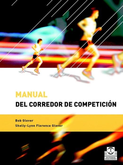 MANUAL DEL CORREDOR DE COMPETICION | 9788480197564 | GLOVER,BOB/FLORENCE GLOVER,SHELLY-LYNN | Libreria Geli - Librería Online de Girona - Comprar libros en catalán y castellano