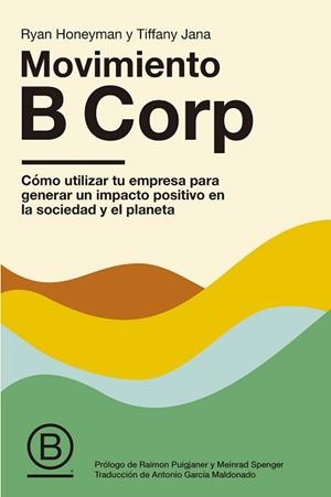 MOVIMIENTO B CORP | 9788498755343 | HONEYMAN Y TIFFANY JANA, RYAN | Libreria Geli - Librería Online de Girona - Comprar libros en catalán y castellano