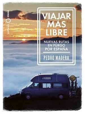 VIAJAR MÁS LIBRE.NUEVAS RUTAS EN FURGO POR ESPAÑA | 9788408255772 | MADERA, PEDRO | Libreria Geli - Librería Online de Girona - Comprar libros en catalán y castellano