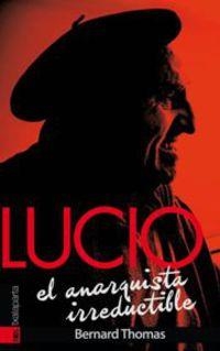 LUCIO.EL ANARQUISTA IRREDUCTIBLE | 9788416350391 | THOMAS,BERNARD | Libreria Geli - Librería Online de Girona - Comprar libros en catalán y castellano