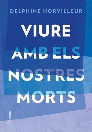 VIURE AMB ELS NOSTRES MORTS | 9788466429634 | HORVILLEUR,DELPHINE | Libreria Geli - Librería Online de Girona - Comprar libros en catalán y castellano