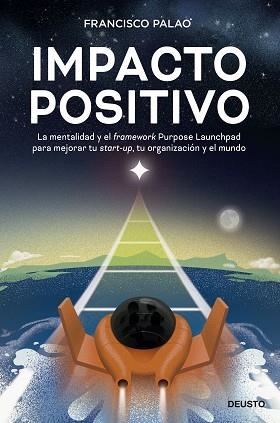 IMPACTO POSITIVO.LA MENTALIDAD Y EL FRAMEWORK PURPOSE LAUNCHPAD PARA MEJORAR TU START-UPT | 9788423434114 | PALAO,FRANCISCO | Libreria Geli - Librería Online de Girona - Comprar libros en catalán y castellano