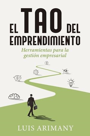 EL TAO DEL EMPRENDIMIENTO.HERRAMIENTAS PARA LA GESTIÓN EMPRESARIAL | 9788498753240 | ARIMANY,LUIS | Libreria Geli - Librería Online de Girona - Comprar libros en catalán y castellano