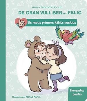 DE GRAN VULL SER... FELIÇ: LLENGUATGE POSITIU (ELS MEUS PRIMERS HÀBITS POSITIUS) | 9788448862435 | MORATÓ GARCÍA,ANNA | Llibreria Geli - Llibreria Online de Girona - Comprar llibres en català i castellà