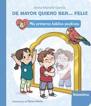 DE MAYOR QUIERO SER... FELIZ: LA AUTOESTIMA (MIS PRIMEROS HÁBITOS POSITIVOS) | 9788448862411 | MORATÓ GARCÍA,ANNA | Llibreria Geli - Llibreria Online de Girona - Comprar llibres en català i castellà