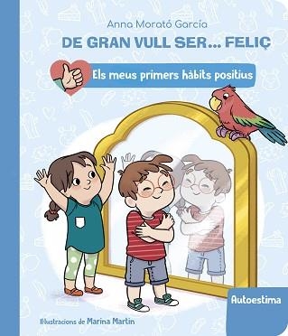 DE GRAN VULL SER... FELIÇ: AUTOESTIMA (ELS MEUS PRIMERS HÀBITS POSITIUS) | 9788448862428 | MORATÓ GARCÍA,ANNA | Libreria Geli - Librería Online de Girona - Comprar libros en catalán y castellano