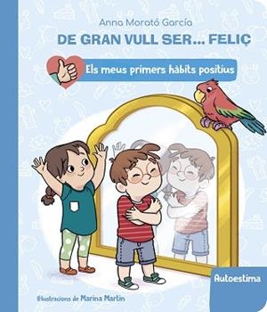 DE GRAN VULL SER... FELIÇ: AUTOESTIMA (ELS MEUS PRIMERS HÀBITS POSITIUS) | 9788448862428 | MORATÓ GARCÍA,ANNA | Llibreria Geli - Llibreria Online de Girona - Comprar llibres en català i castellà