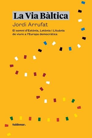 LA VIA BÀLTICA.EL SOMNI D’ESTÒNIA, LETÒNIA I LITUÀNIA DE VIURE A L’EUROPA DEMOCRÀTICA | 9788417611934 | ARRUFAT,JORDI | Llibreria Geli - Llibreria Online de Girona - Comprar llibres en català i castellà