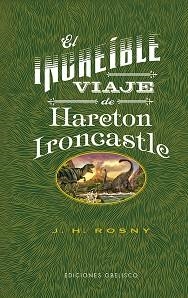 EL INCREÍBLE VIAJE DE HARETON IRONCASTLE | 9788491118497 | ROSNY,JOSEPH HENRY | Libreria Geli - Librería Online de Girona - Comprar libros en catalán y castellano