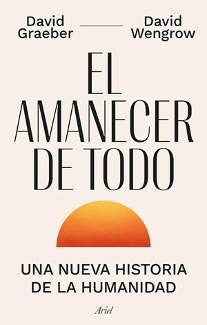 EL AMANECER DE TODO.UNA NUEVA HISTORIA DE LA HUMANIDAD | 9788434435728 | GRAEBER,DAVID/WENGROW,DAVID | Llibreria Geli - Llibreria Online de Girona - Comprar llibres en català i castellà