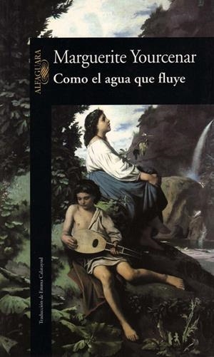 COMO EL AGUA QUE FLUYE | 9788420422206 | YOURCENAR,MARGUERITE | Libreria Geli - Librería Online de Girona - Comprar libros en catalán y castellano