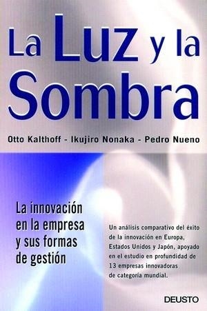 LA LUZ Y LA SOMBRA.LA INNOVACION EN LA EMPRESA Y SUS FORMAS | 9788423422579 | KALTHOFF,OTTO/NONAKA,IKUJIRO/NUENO,PEDRO | Libreria Geli - Librería Online de Girona - Comprar libros en catalán y castellano
