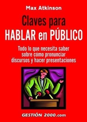CLAVES PARA HABLAR EN PUBLICO.TODO LO QUE NECESITA SABER SOB | 9788496426153 | ATKINSON,MAX | Libreria Geli - Librería Online de Girona - Comprar libros en catalán y castellano