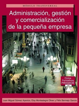 ADMINISTRACION,GESTION Y COMERCIALIZACION DE LA PEQUEÑA EMPR | 9788436819519 | GOMEZ APARICIO, JUAN MIGUEL | Llibreria Geli - Llibreria Online de Girona - Comprar llibres en català i castellà