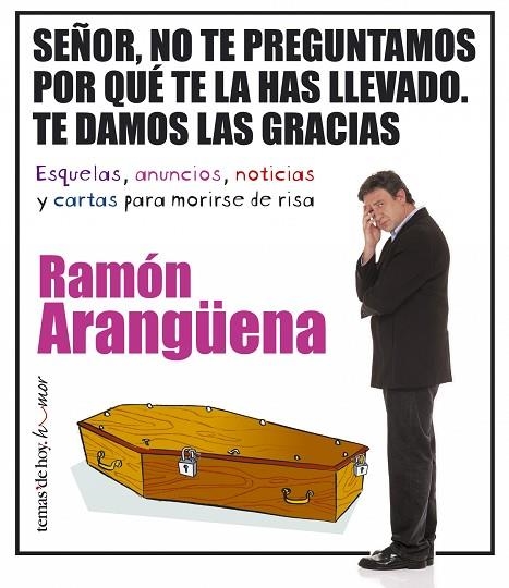 SEÑOR,NO TE PREGUNTAMOS POR QUE TE LA HAS LLEVADO.TE DAMOS | 9788484604464 | ARANGUENA,RAMON | Libreria Geli - Librería Online de Girona - Comprar libros en catalán y castellano