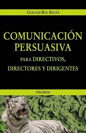 COMUNICACION PERSUASIVA PARA DIRECTIVOS DIRECTORES Y DIRIGEN | 9788436819595 | BOU BAUZA,GUILLEM | Llibreria Geli - Llibreria Online de Girona - Comprar llibres en català i castellà