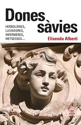 DONES SÀVIES.HERBOLÀRIES,LLEVADORES,INFERMERES,METGESSES... | 9788472461826 | ALBERTÍ CASAS,ELISENDA | Libreria Geli - Librería Online de Girona - Comprar libros en catalán y castellano