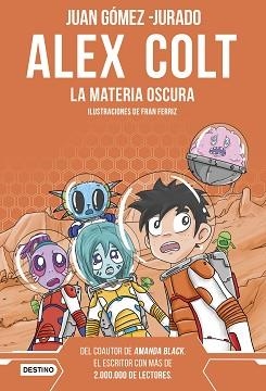 ALEX COLT-4.LA MATERIA OSCURA(NUEVA PRESENTACIÓN) | 9788408262619 | GÓMEZ-JURADO,JUAN | Llibreria Geli - Llibreria Online de Girona - Comprar llibres en català i castellà