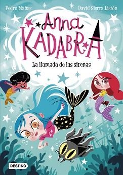 ANNA KADABRA-10.LA LLAMADA DE LAS SIRENAS | 9788408260097 | MAÑAS,PEDRO/SIERRA LISTÓN,DAVID | Libreria Geli - Librería Online de Girona - Comprar libros en catalán y castellano
