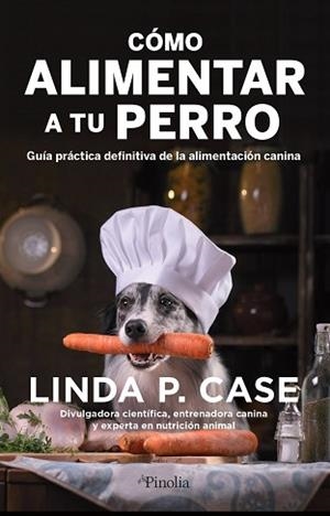 CÓMO ALIMENTAR A TU PERRO | 9788418965388 | CASE,LINDA P. | Libreria Geli - Librería Online de Girona - Comprar libros en catalán y castellano