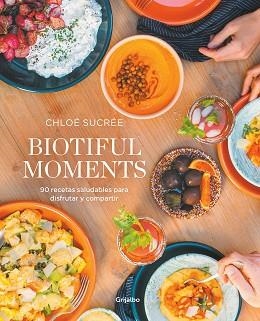 BIOTIFUL MOMENTS.90 RECETAS SALUDABLES PARA DISFRUTAR Y COMPARTIR | 9788418055522 | SUCRÉE,CHLOÉ | Llibreria Geli - Llibreria Online de Girona - Comprar llibres en català i castellà