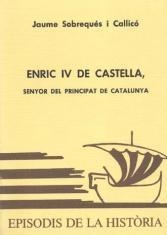 ENRIC IV DE CASTELLA, SENYOR DEL PRINCIPAT DE CATALUNYA | 9788423204083 | SOBREQUÉS I CALLICÓ,JAUME | Libreria Geli - Librería Online de Girona - Comprar libros en catalán y castellano