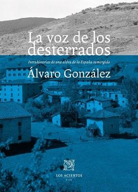 LA VOZ DE LOS DESTERRADOS.INTRAHISTORIAS DE UNA ALDEA DE LA ESPAÑA SUMERGIDA | 9788412434552 | GONZÁLEZ MARTÍNEZ,ÁLVARO | Libreria Geli - Librería Online de Girona - Comprar libros en catalán y castellano