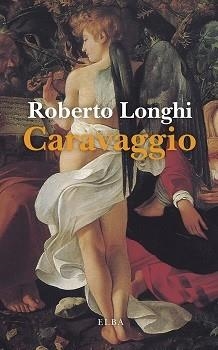 CARAVAGGIO | 9788412467253 | LONGHI,ROBERTO | Libreria Geli - Librería Online de Girona - Comprar libros en catalán y castellano