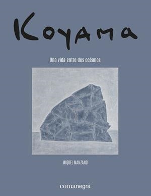 KOYAMA.UNA VIDA ENTRE DOS OCÉANOS | 9788418857683 | MANZANO,MIQUEL/TOJO, YASUKO/KOYAMA, SHIGEYOSHI | Libreria Geli - Librería Online de Girona - Comprar libros en catalán y castellano