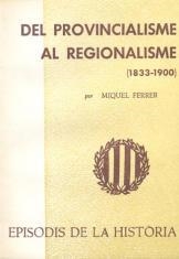 DEL PROVINCIALISME AL REGIONALISME (1833-1900) | 9788423203215 | FERRER,MIQUEL | Libreria Geli - Librería Online de Girona - Comprar libros en catalán y castellano