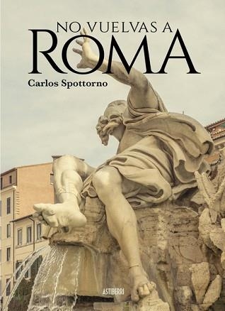 NO VUELVAS A ROMA | 9788418215902 | SPOTTORNO,CARLOS | Libreria Geli - Librería Online de Girona - Comprar libros en catalán y castellano