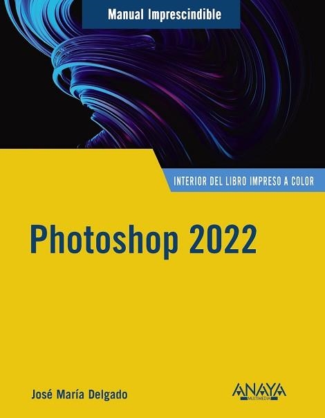 PHOTOSHOP 2022 | 9788441544970 | DELGADO,JOSE MARÍA | Libreria Geli - Librería Online de Girona - Comprar libros en catalán y castellano