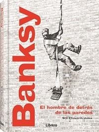 BANKSY.EL HOMBRE DETRAS DE LAS PAREDES | 9789463598224 | ELLSWORTH-JONES,WILL | Libreria Geli - Librería Online de Girona - Comprar libros en catalán y castellano
