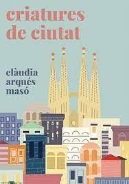CRIATURES DE CIUTAT | 9788409386802 | ARQUÉS MASÓ,CLÀUDIA | Libreria Geli - Librería Online de Girona - Comprar libros en catalán y castellano