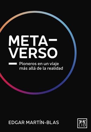 METAVERSO.PIONEROS EN UN VIAJE MÁS ALLÁ DE LA REALIDAD | 9788411312035 | MARTIN-BLAS MÉNDEZ,EDGAR | Llibreria Geli - Llibreria Online de Girona - Comprar llibres en català i castellà