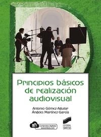 PRINCIPIOS BÁSICOS DE REALIZACIÓN AUDIOVISUAL | 9788413572093 | GÓMEZ-AGUILAR,ANTONIO/MARTÍNEZ-GARCÍA, ÁNGELES | Llibreria Geli - Llibreria Online de Girona - Comprar llibres en català i castellà