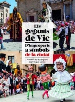 GEGANTS DE VIC.D'IMPROPERIS A SÍMBOLS DE LA CIUTAT | 9788418243745 | DE ROCAFIGUERA I GARCIA,FRANCESC/MERINO JIMÉNEZ,JOAN-MIQUEL | Llibreria Geli - Llibreria Online de Girona - Comprar llibres en català i castellà