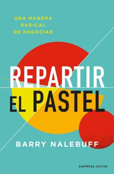 REPARTIR EL PASTEL.UNA MANERA REVOLUCIONARIA DE NEGOCIAR | 9788416997695 | NALEBUFF,BARRY | Libreria Geli - Librería Online de Girona - Comprar libros en catalán y castellano