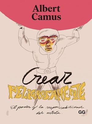 CREAR PELIGROSAMENTE.EL PODER Y LA RESPONSABILIDAD DEL ARTISTA | 9788425233951 | CAMUS,ALBERT | Llibreria Geli - Llibreria Online de Girona - Comprar llibres en català i castellà