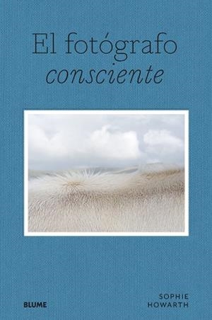EL FOTÓGRAFO CONSCIENTE | 9788419094643 | HOWARTH,SOPHIE | Libreria Geli - Librería Online de Girona - Comprar libros en catalán y castellano