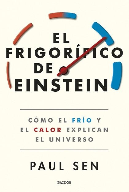 EL FRIGORÍFICO DE EINSTEIN(CÓMO EL FRÍO Y EL CALOR EXPLICAN EL UNIVERSO) | 9788449340024 | SEN,PAUL | Libreria Geli - Librería Online de Girona - Comprar libros en catalán y castellano