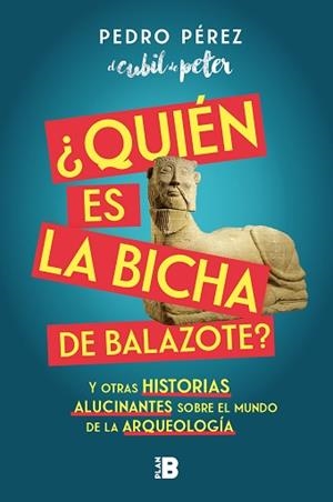 QUIÉN ES LA BICHA DE BALAZOTE?Y OTRAS HISTORIAS ALUCINANTES SOBRE EL MUNDO DE LA ARQUEOLOGÍA | 9788417809447 | PEREZ,PEDRO(EL CUBIL DE PETER), | Llibreria Geli - Llibreria Online de Girona - Comprar llibres en català i castellà