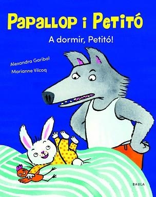 A DORMIR, PETITÓ! | 9788447949120 | GARIBAL,ALEXANDRA | Libreria Geli - Librería Online de Girona - Comprar libros en catalán y castellano